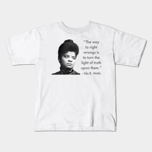 The way to right wrongs is to turn the light of truth upon them. | Ida B. Wells | Black woman | Black History Kids T-Shirt